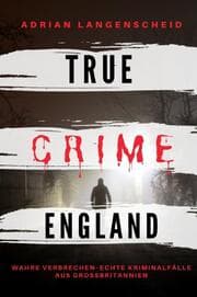Cover von True Crime England I Wahre Verbrechen - Echte Kriminalfälle aus Großbritannien