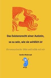 Cover von Das Existenzrecht einer Autistin, so zu sein, wie sie WIRKLICH ist