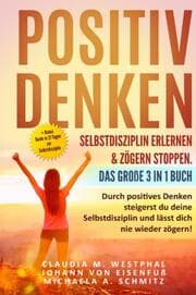 Cover von Positiv denken- Selbstdisziplin erlernen & zögern stoppen. Das große 3 in 1 Buch