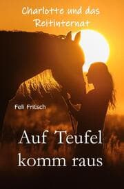 Cover von Charlotte und das Reitinternat - Auf Teufel komm raus