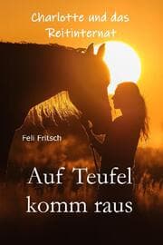 Cover von Charlotte und das Reitinternat - Auf Teufel komm raus