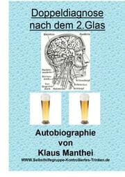 Cover von Doppeldiagnose nach dem 2. Glas Autobiographie von Klaus Manthei www.selbsthilfegruppe-kontrolliertes-trinken.de
