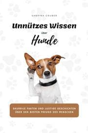 Cover von Unnützes Wissen über Hunde - Skurrile Fakten und lustige Geschichten über den besten Freund des Menschen
