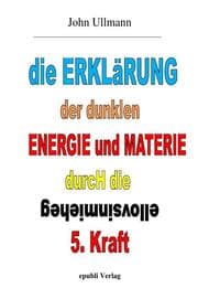 Cover von Die Erklärung der dunklen Energie und Materie durch die geheimnisvolle 5. Kraft