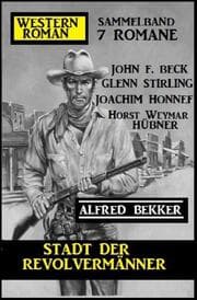 Cover von Stadt der Revolvermänner: Western Roman Sammelband 7 Romane
