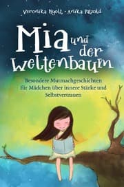Cover von Mia und der Weltenbaum: Besondere Mutmachgeschichten für Mädchen über innere Stärke und Selbstvertrauen