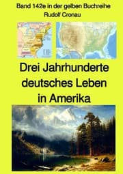 Cover von Drei Jahrhunderte deutsches Leben in Amerika - Band 142e in der gelben Buchreihe bei Jürgen Ruszkowski