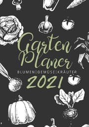 Cover von Gartenplaner 2021, Blumen - Gemüse - Kräuter