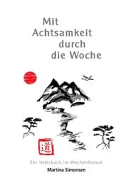 Cover von Mit Achtsamkeit durch die Woche - Praktisches Tagebuch für Klarheit im Denken und Fühlen, Bewusstsein, Mindset