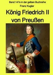 Cover von König Friedrich II von Preußen - Band 147e in der gelben Buchreihe bei Jürgen Ruszkowski