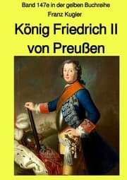 Cover von König Friedrich II von Preußen - Band 147e in der gelben Buchreihe bei Jürgen Ruszkowski - Farbe