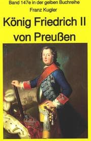 Cover von Franz Kugler: König Friedrich II von Preußen - Lebensgeschichte des 'Alten Fritz'