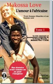 Cover von Makossa Love. Tome 1 : La très amusante et passionnante recherche de la femme blanche,' Madame Visa '. Roman