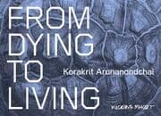 Cover von Korakrit Arunanondchai. From Dying to Living