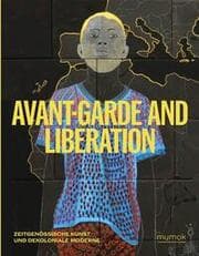 Cover von Avantgarde & Liberation. Zeitgenössische Kunst und Dekoloniale Moderne