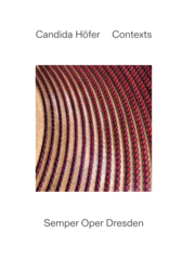 Cover von Candida Höfer: Contexts. Semper Oper Dresden