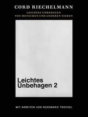 Cover von Cord Riechelmann. Leichtes Unbehagen 2. Von Menschen und anderen Tieren. Mit Arbeiten von Rosemarie Trockel.
