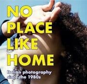 Cover von NO PLACE LIKE HOME. Italienische Fotografie seit den 1980er Jahren / Italian Photography since the 1980s