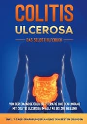 Cover von Colitis ulcerosa - Das Selbsthilfebuch: Von der Diagnose über die Therapie und den Umgang mit Colitis ulcerosa im Alltag bis zur Heilung - inkl. 7-Tage-Ernährungsplan und den besten Übungen