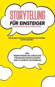 Cover von Storytelling für Einsteiger - Der Erfolgsfaktor im Marketing: Wie Sie Ihre Geschichte erzählen und Kunden zu Fans machen - inkl. Redaktionsplan-Checkliste für den richtigen Content und 11-Schritte-Actionplan