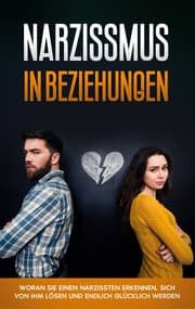 Cover von Narzissmus in Beziehungen: Woran Sie einen Narzissten erkennen, sich von ihm lösen und endlich glücklich werden