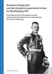 Cover von Kronprinz Rupprecht und die königlich-bayerische Armee im Westfeldzug 1914