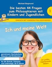 Cover von Ich und meine Welt - Die besten 44 Fragen zum Philosophieren mit Kindern und Jugendlichen