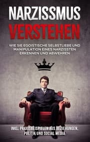 Cover von Narzissmus verstehen: Wie Sie egoistische Selbstliebe und Manipulation eines Narzissten erkennen und abwehren - inkl. Praxisbeispielen aus Beziehungen, Politik und Social Media