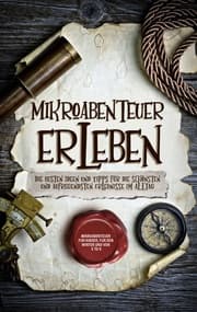 Cover von Mikroabenteuer erleben: Die besten Ideen und Tipps für die schönsten und aufregendsten Erlebnisse im Alltag - inkl. Mikroabenteuer für Kinder, für den Winter und von 5 to 9