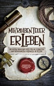 Cover von Mikroabenteuer erleben: Die besten Ideen und Tipps für die schönsten und aufregendsten Erlebnisse im Alltag - inkl. Mikroabenteuer für Kinder, für den Winter und von 5 to 9