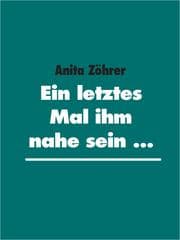 Cover von Ein letztes Mal ihm nahe sein ...