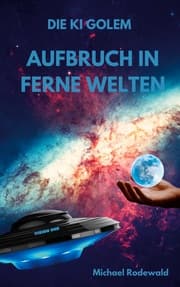 Cover von Die KI Golem - Aufbruch in ferne Welten