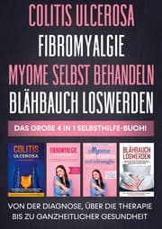 Cover von Colitis ulcerosa, Fibromyalgie, Myome selbst behandeln, Blähbauch loswerden - Das große 4 in 1 Selbsthilfe-Buch: Von der Diagnose, über die Therapie bis zu ganzheitlicher Gesundheit