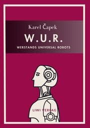 Cover von Karel Capek: W.U.R. - Werstands Universal Robots. Vollständige Neuausgabe