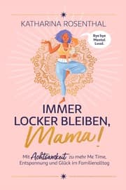 Cover von Immer locker bleiben, Mama! Mit Achtsamkeit zu mehr Me Time, Entspannung und Glück im Familienalltag