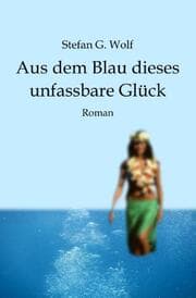 Cover von Aus dem Blau dieses unfassbare Glück