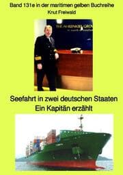 Cover von Seefahrt in zwei deutschen Staaten - ein Kapitän erzählt - Band 131e in der maritimen gelben Buchreihe - Farbe - bei Jürgen Ruszkowski