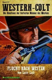 Cover von WESTERN-COLT, Band 37: FLUCHT NACH WESTEN