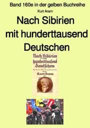 Cover von Nach Sibirien mit hunderttausend Deutschen - Band 160e in der gelben Buchreihe bei Jürgen Ruszkowski