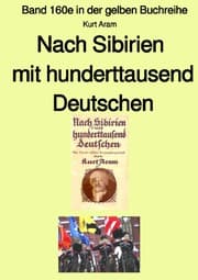 Cover von Nach Sibirien mit hunderttausend Deutschen - Band 160e in der gelben Buchreihe - Farbe - bei Jürgen Ruszkowski