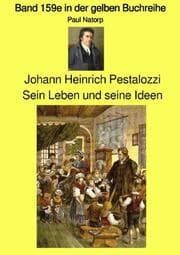 Cover von Johann Heinrich Pestalozzi - Sein Leben und seine Ideen - Band 159e in der gelben Buchreihe - Farbe - bei Jürgen Ruszkowski