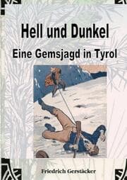 Cover von Hell und Dunkel. Eine Gemsjagd in Tyrol.