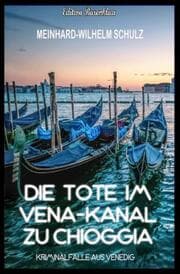 Cover von Die Tote im Vena-Kanal zu Chioggia : Kriminalfälle aus Venedig