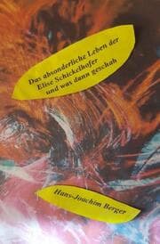 Cover von Das absonderliche Leben der Elise Schickelhofer und was dann geschah