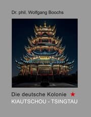 Cover von Die deutsche Kolonie Kiautschou - Tsingtau