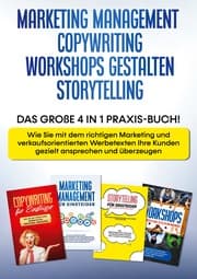 Cover von Marketing Management, Copywriting, Workshops gestalten, Storytelling: Das große 4 in 1 Praxis-Buch! - Wie Sie mit dem richtigen Marketing und verkaufsorientierten Werbetexten Ihre Kunden gezielt ansprechen und überzeugen