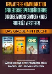 Cover von Gewaltfreie Kommunikation, Spielerische Sprachförderung, Durchsetzungsvermögen Kinder, Pubertät: Das große 4 in 1 Buch! Wie Sie Ihr Kind gezielt fördern, stark machen und liebevoll begleiten