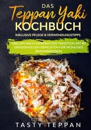 Cover von Das Teppan Yaki Kochbuch: Grillen nach japanischer Tradition mit 80 genussvollen Gerichten für wohliges Beisammensein - Inklusive Pflege & Verwendungstipps