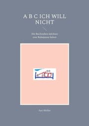 Cover von A B C Ich will nicht