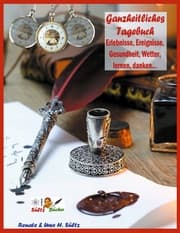 Cover von Ganzheitliches Tagebuch - Erlebnisse, Ereignisse, Gesundheit, Wetter, lernen, danken...